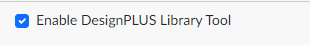 Enabled DesignPLUS Library Tool toggled on in the User Settings.